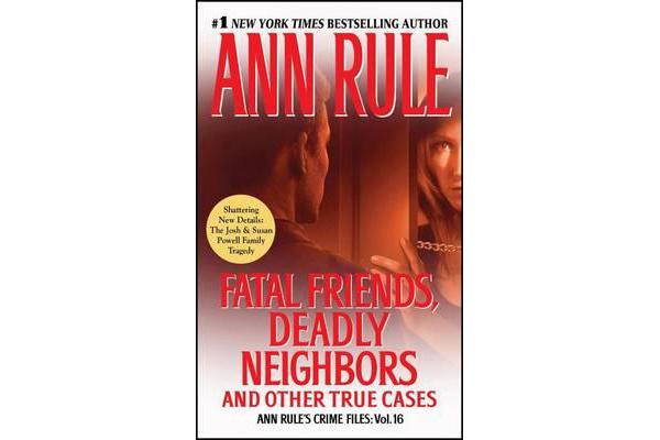 Fatal Friends, Deadly Neighbors - Ann Rule's Crime Files Volume 16