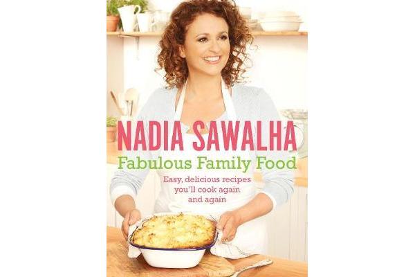 Fabulous Family Food - Easy, delicious recipes you'll cook again and again