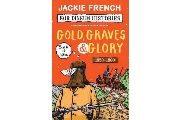 Fair Dinkum Histories #4 - Gold, Graves and Glory