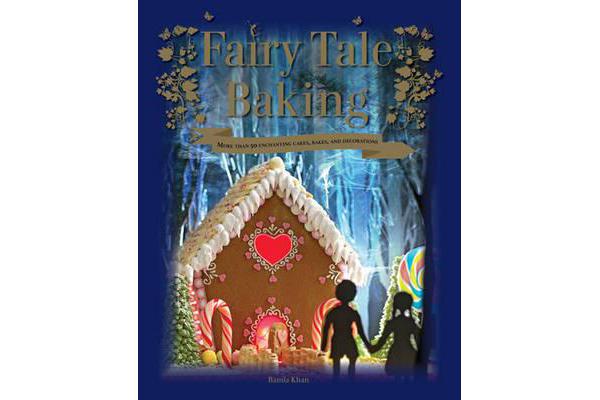 Fairy Tale Baking - More Than 50 Enchanting Cakes, Bakes and Decorations