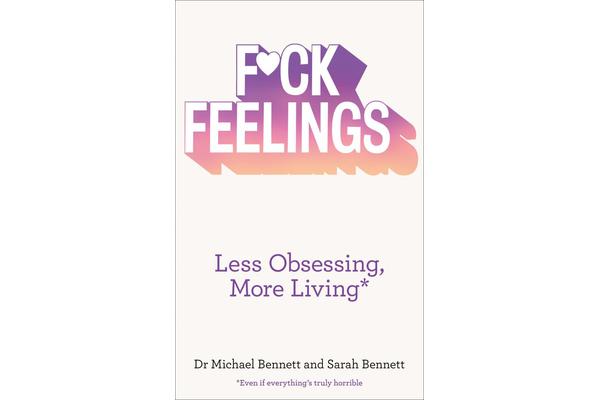 F*ck Feelings - Less Obsessing, More Living