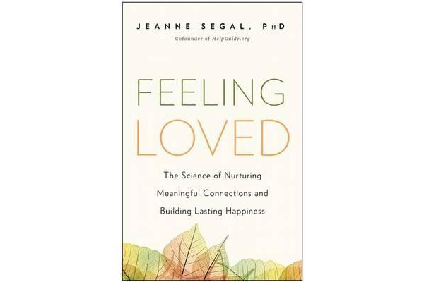 Feeling Loved - The Science of Nurturing Meaningful Connections and Building Lasting Happiness