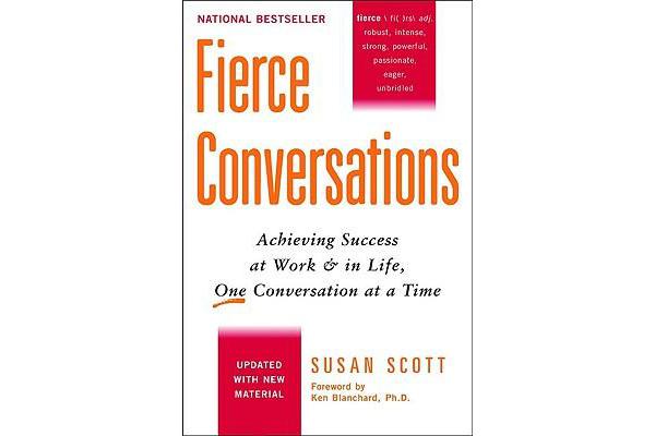 Fierce Conversations - Achieving Success at Work and in Life, One Conversation at a Time