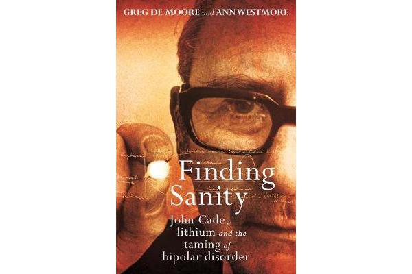 Finding Sanity - John Cade, Lithium and the Taming of Bipolar