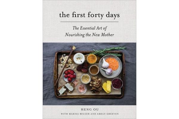 First Forty Days, The - The Essential Art of Nourishing the New Mother