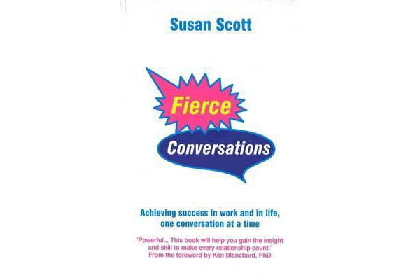 Fierce Conversations - Achieving success in work and in life, one conversation at a time