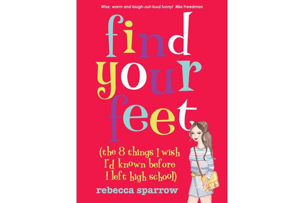 Find Your Feet (The 8 Things I Wish I'd Known Before I Left High School)