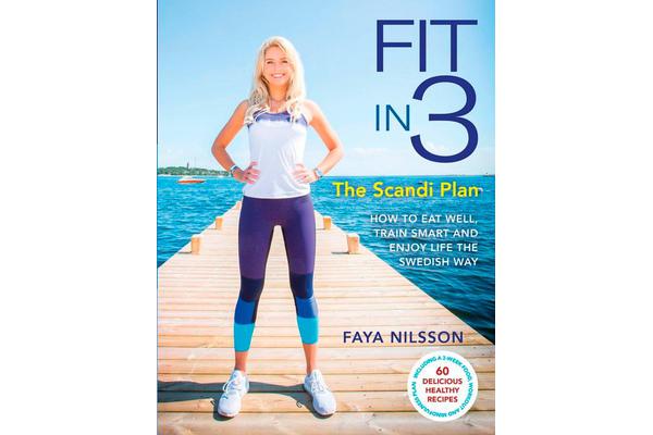 Fit in 3: The Scandi Plan - How to Eat Well, Train Smart and Enjoy Life The Swedish Way