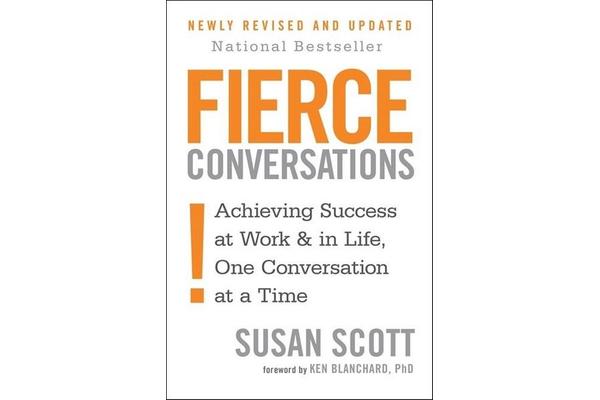 Fierce Conversations - Achieving success in work and in life, one conversation at a time