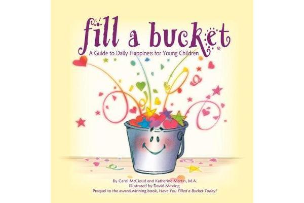 Fill A Bucket - A Guide To Daily Happiness For Young Children