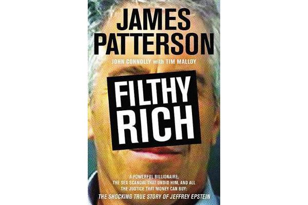 Filthy Rich - A Powerful Billionaire, the Sex Scandal That Undid Him, and All the Justice That Money Can Buy: The Shocking True Story of Jeffrey Epste