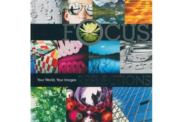 Focus - Reflections - Your World, Your Images