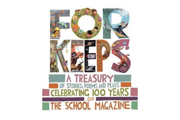 For Keeps - A Treasury of Stories, Poems and Plays Celebrating 100 Years of the School Magazine