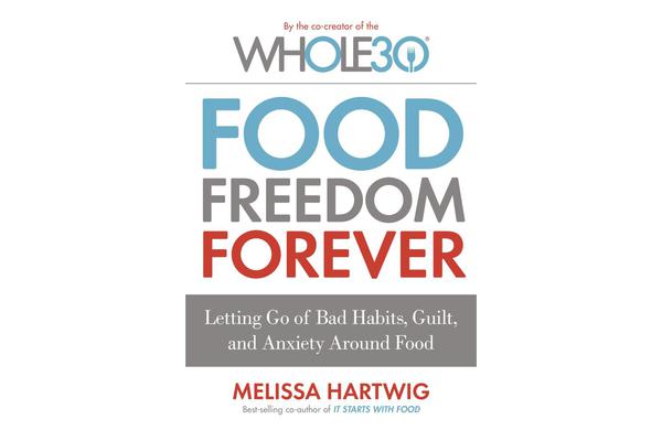 Food Freedom Forever - Letting go of bad habits, guilt and anxiety around food by the Co-Creator of the Whole30