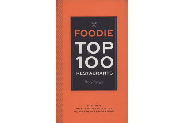 Foodie Top 100 Restaurants - Selected by the World's Top Critics and Glam Media's Foodie Editors