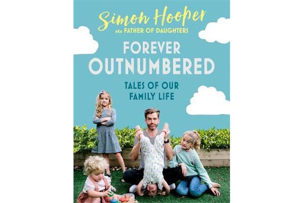 Forever Outnumbered - Tales of Our Family Life from Instagram's Father of Daughters