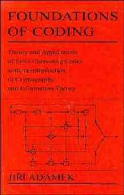 Foundations of Coding: Theory and Applications of Error-correcting Codes with an Introduction to Cryptography and Information Theory