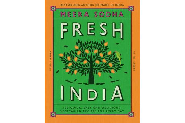 Fresh India - 130 Quick, Easy and Delicious Vegetarian Recipes for Every Day