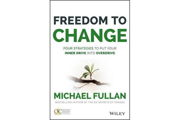 Freedom to Change - Four Strategies to Put Your Inner Drive Into Overdrive