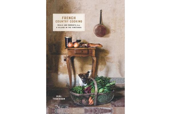 French Country Cooking - Meals and moments from a village in the vineyards