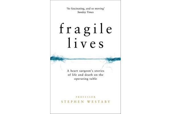 Fragile Lives - A Heart Surgeon's Stories of Life and Death on the Operating Table