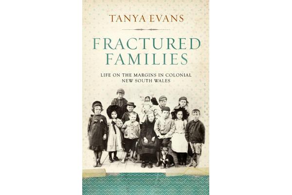 Fractured Families - Life on the margins in colonial New South Wales