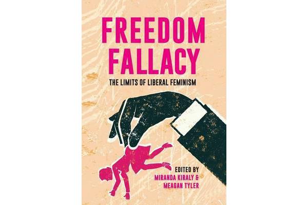 Freedom Fallacy - The Limits of Liberal Feminism