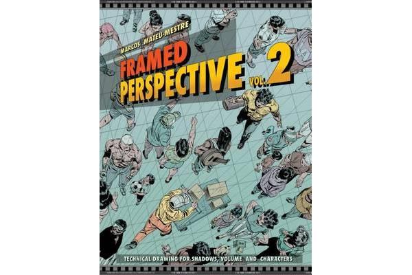 Framed Perspective Vol. 2 - Technical Drawing for Shadows, Volume, and Characters