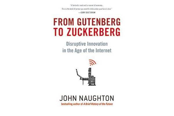 From Gutenberg to Zuckerberg - Disruptive Innovation in the Age of the Internet