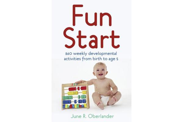 Fun Start - 260 Weekly Development Activities From Birth to Age 5