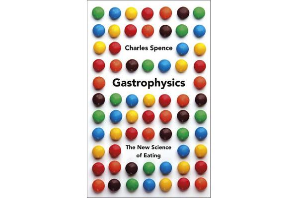 Gastrophysics - The New Science of Eating