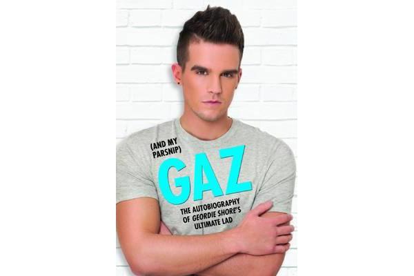 Gaz (And my Parsnip) - The Autobiography of Geordie Shore's Ultimate Lad