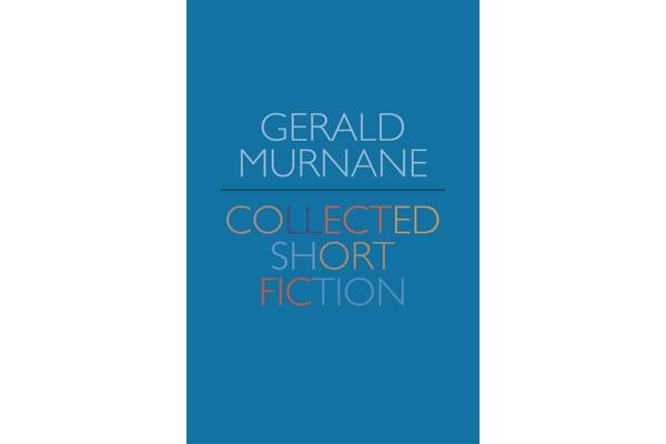 Gerald Murnane - Collected Short Fiction