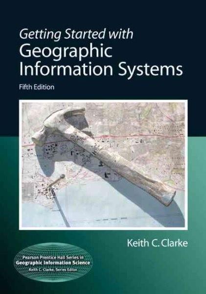 Getting Started With Geographic Information Systems