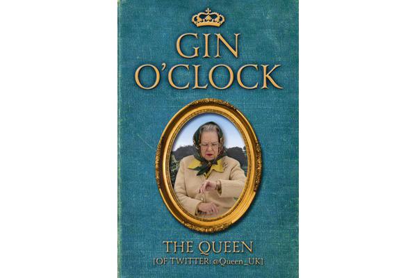 Gin O'Clock - Gin O'clock: Secret diaries from Elizabeth Windsor, HRH @Queen_UK [of Twitter]