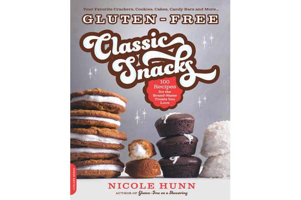 Gluten-Free Classic Snacks - 100 Recipes for the Brand-Name Treats You Love