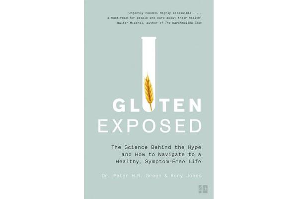 Gluten Exposed - The Science Behind the Hype and How to Navigate to a Healthy, Symptom-Free Life