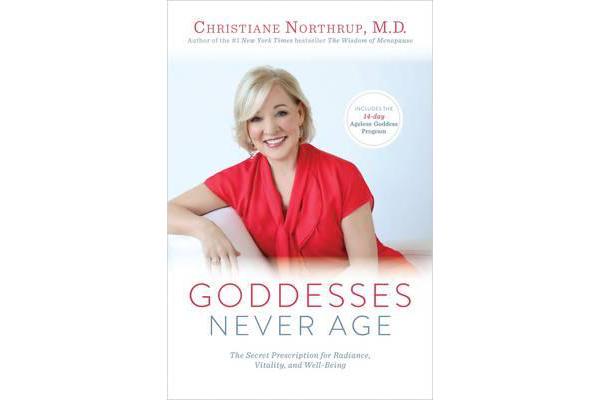 Goddesses Never Age - The Secret Prescription for Radiance, Vitality, and Well-Being