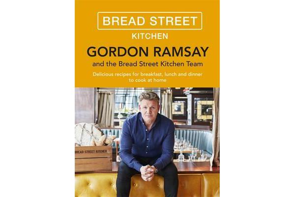 Gordon Ramsay Bread Street Kitchen - Delicious recipes for breakfast, lunch and dinner to cook at home