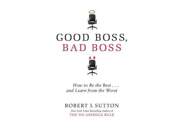 Good Boss, Bad Boss - How to Be the Best... and Learn from the Worst