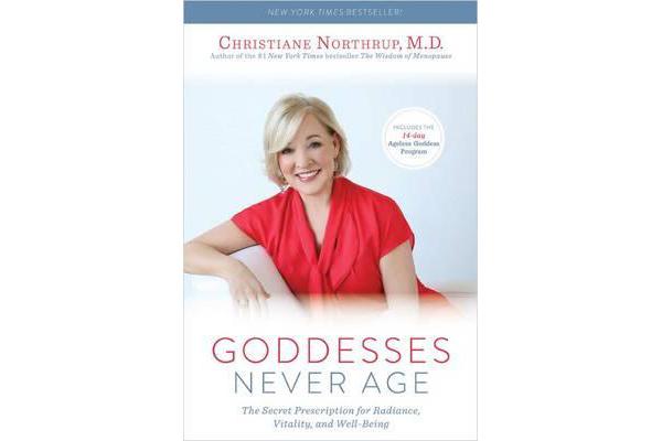 Goddesses Never Age - The Secret Prescription for Radiance, Vitality, and Well-Being