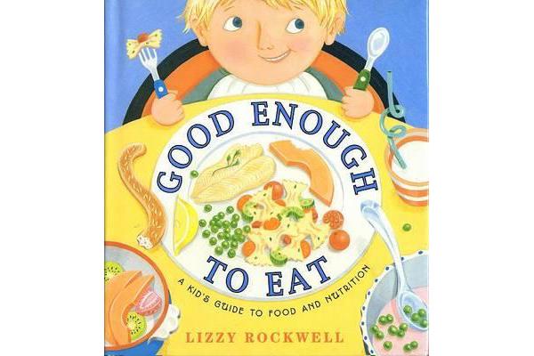 Good Enough to Eat - A Kids Guide to Food and Nutrition