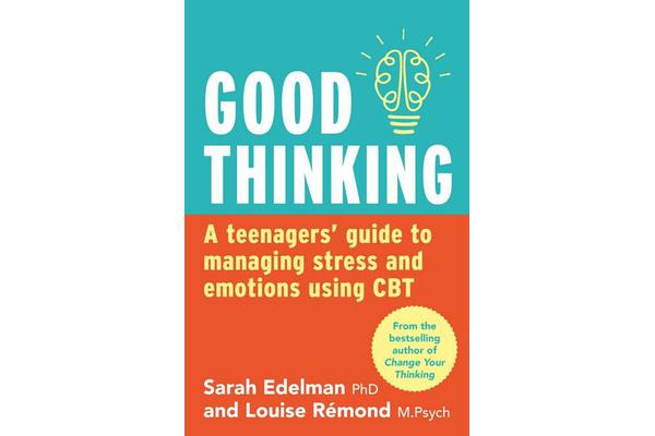 Good Thinking - A Teenager's Guide to Managing Stress and Emotion Using CBT