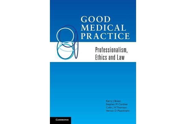 Good Medical Practice - Professionalism, Ethics and Law