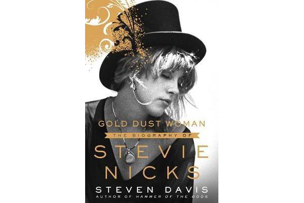 Gold Dust Woman - The Biography of Stevie Nicks