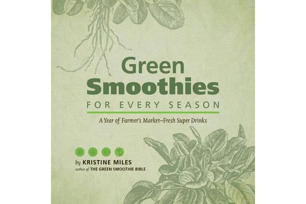 Green Smoothies for Every Season - A Year of Farmers MarketÂ Fresh Super Drinks