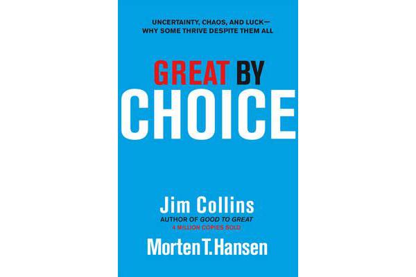 Great by Choice - Uncertainty, Chaos and Luck - Why Some Thrive Despite Them All