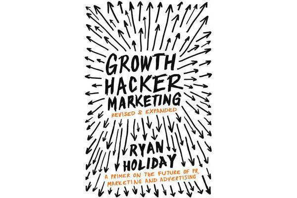 Growth Hacker Marketing - A Primer on the Future of PR, Marketing and Advertising