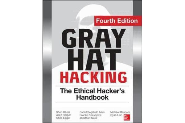 Gray Hat Hacking The Ethical Hacker's Handbook, Fourth Edition