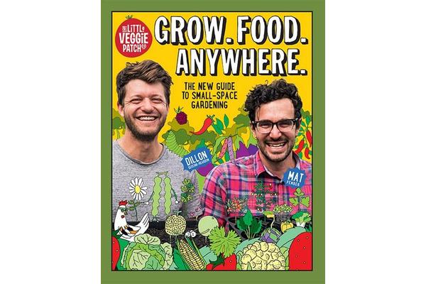 Grow. Food. Anywhere. - The New Guide to Small-Space Gardening